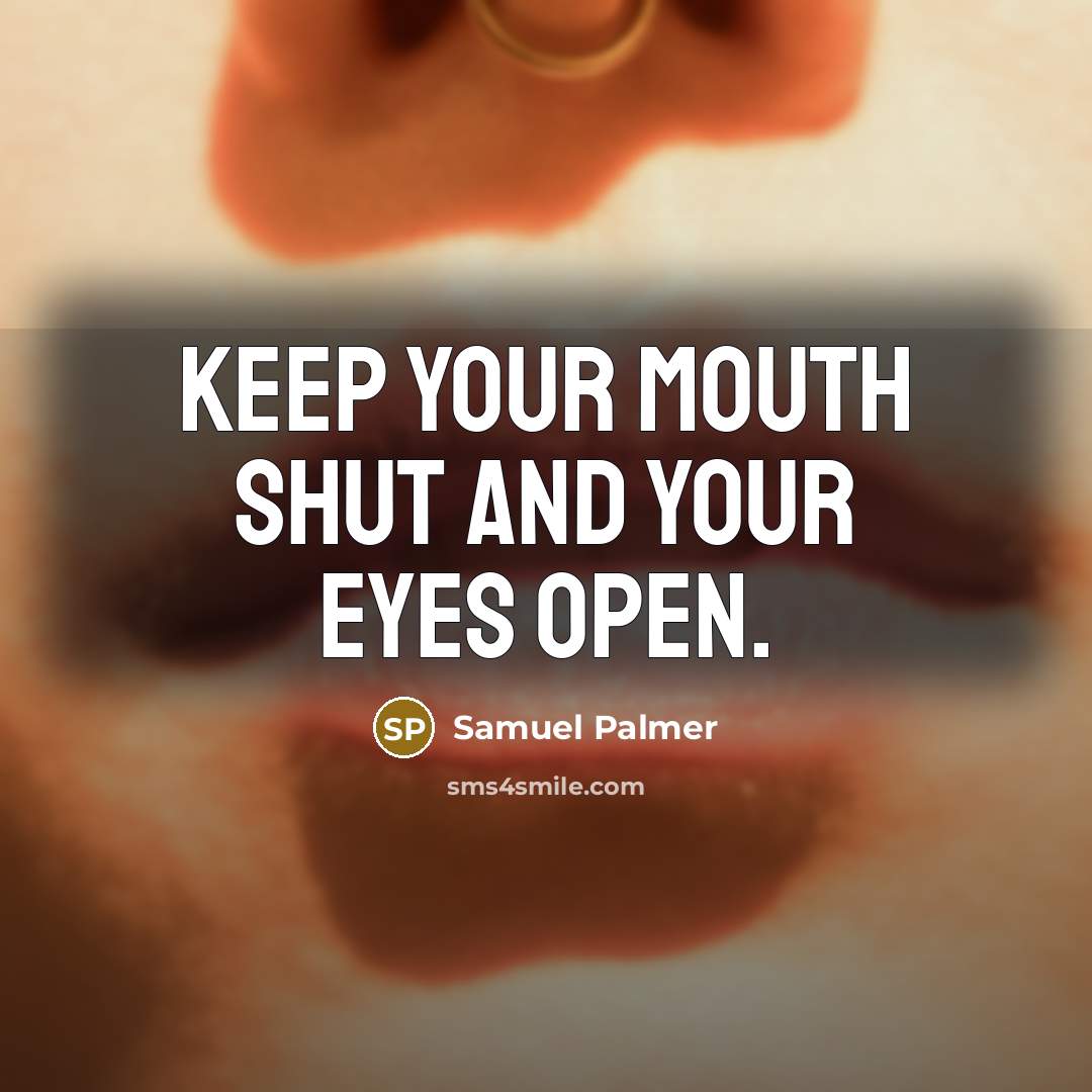 “Keep your mouth shut and your eyes open.…” quote by Samuel Palmer