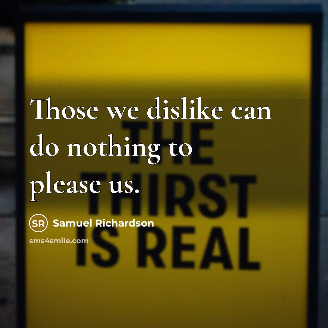 “Those we dislike can do nothing to please us.…” quote by Samuel Richardson