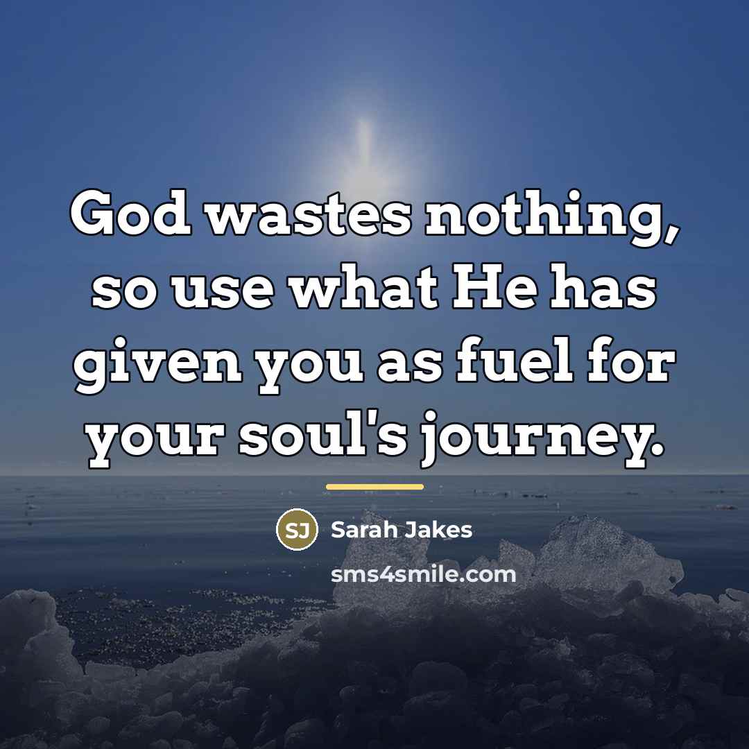 “God wastes nothing, so use what He has given you…” quote by Sarah Jakes