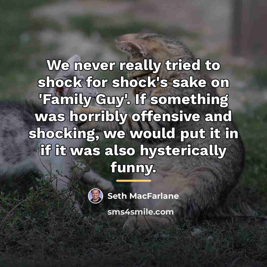 “We never really tried to shock for shock's sake on…” quote by Seth MacFarlane
