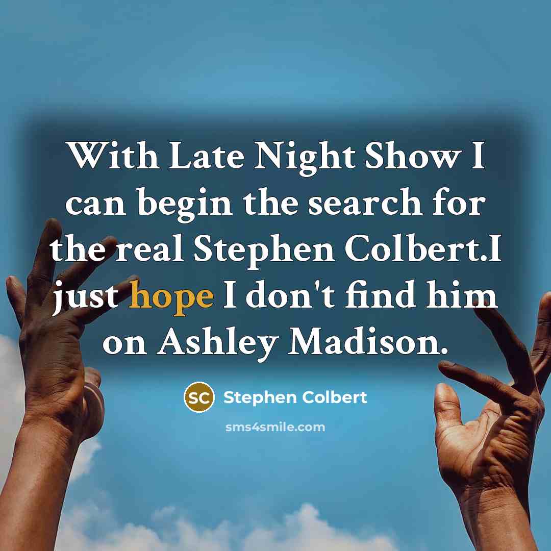 “With Late Night Show I can begin the search for…” quote by Stephen Colbert