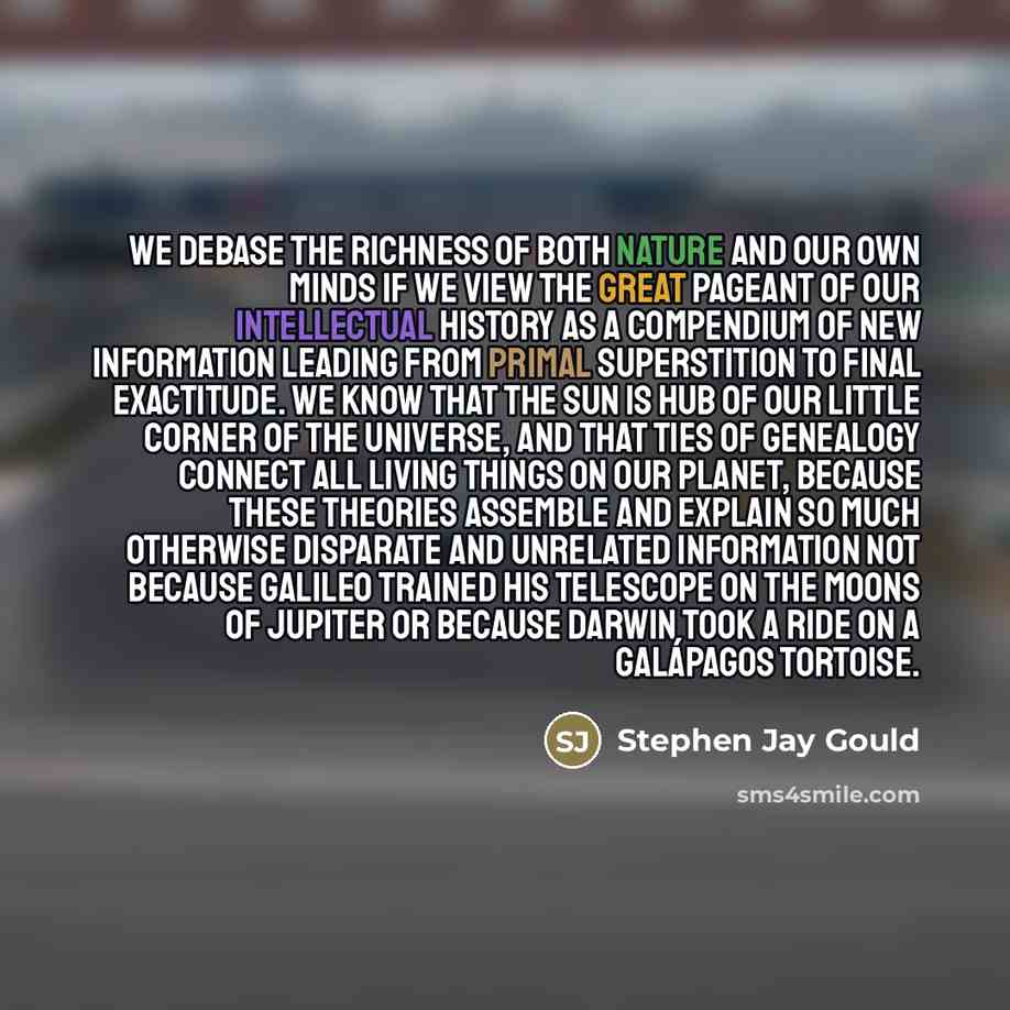 “We debase the richness of both nature and our own…” quote by Stephen Jay Gould