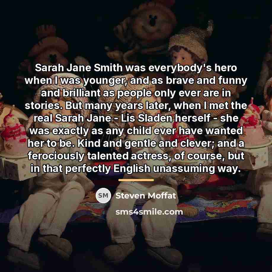 “Sarah Jane Smith was everybody's hero when I was younger,…” quote by Steven Moffat