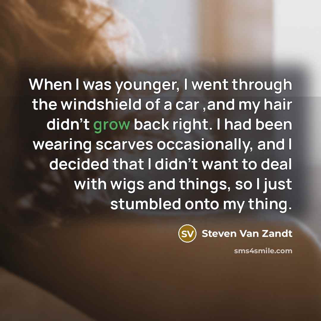 “When I was younger, I went through the windshield of…” quote by Steven Van Zandt