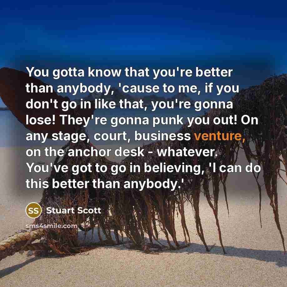 “You gotta know that you're better than anybody, 'cause to…” quote by Stuart Scott