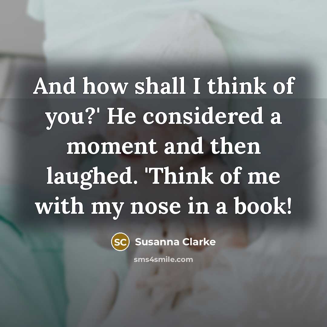 “And how shall I think of you?' He considered a…” quote by Susanna Clarke