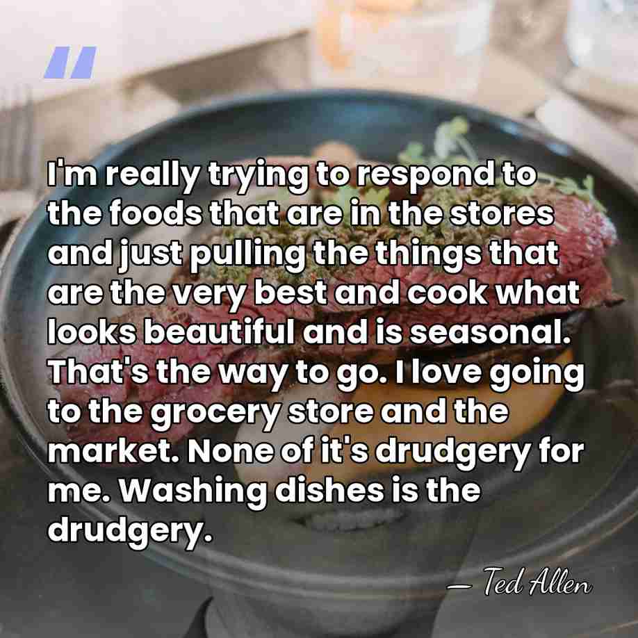 I'm really trying to respond to the foods that are in the&hellip; - Ted Allen