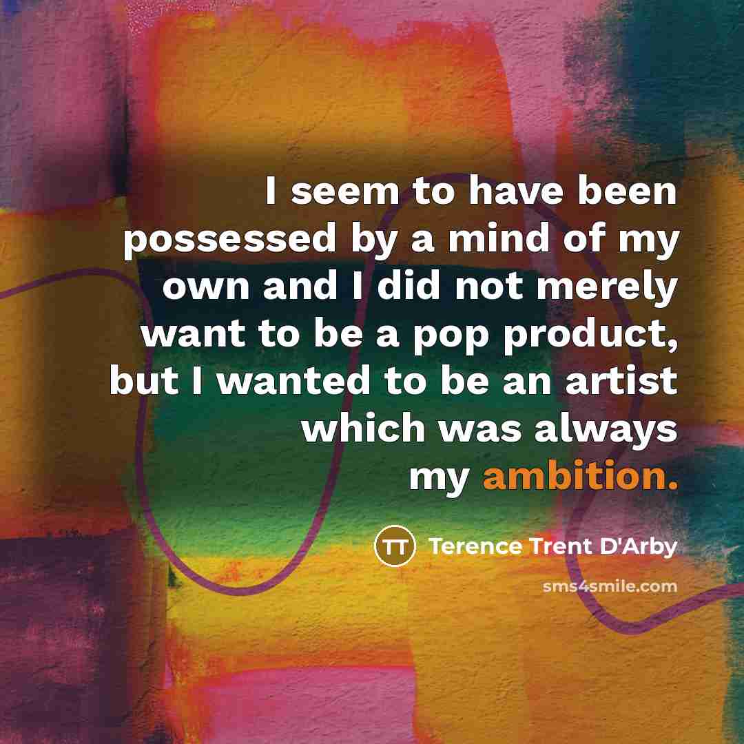 “I seem to have been possessed by a mind of…” quote by Terence Trent D'Arby
