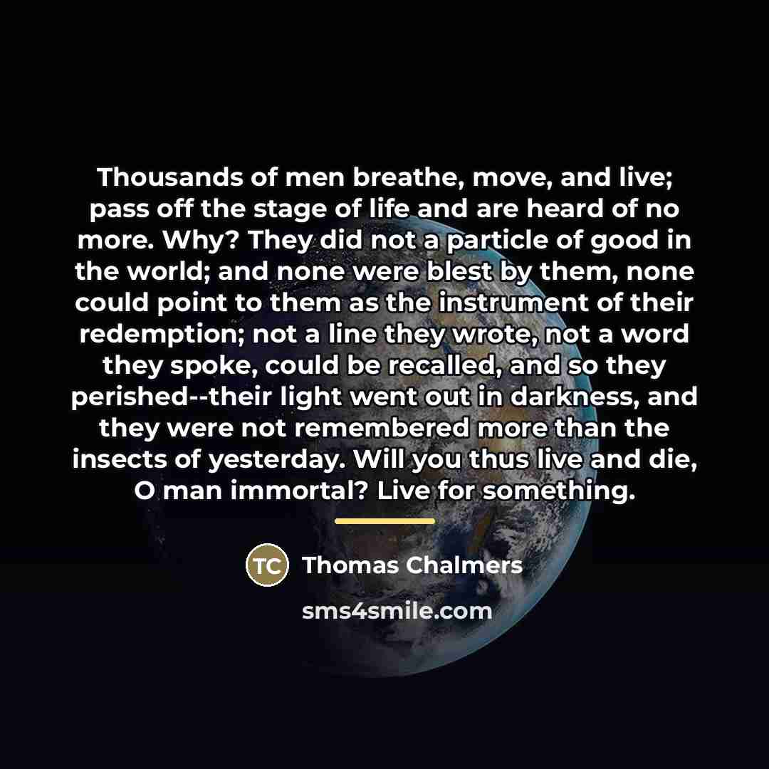 “Thousands of men breathe, move, and live; pass off the…” quote by Thomas Chalmers