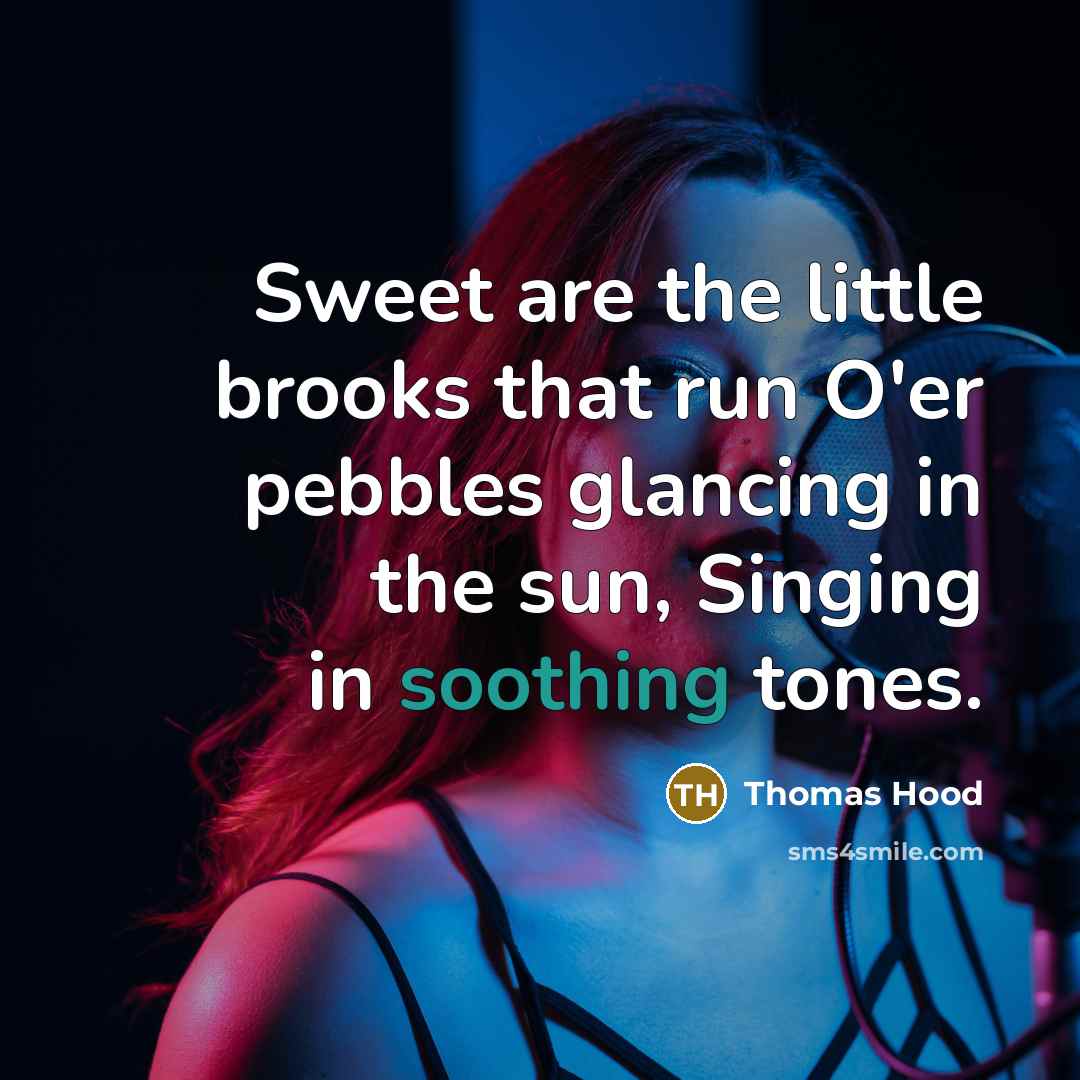 “Sweet are the little brooks that run O'er pebbles glancing…” quote by Thomas Hood