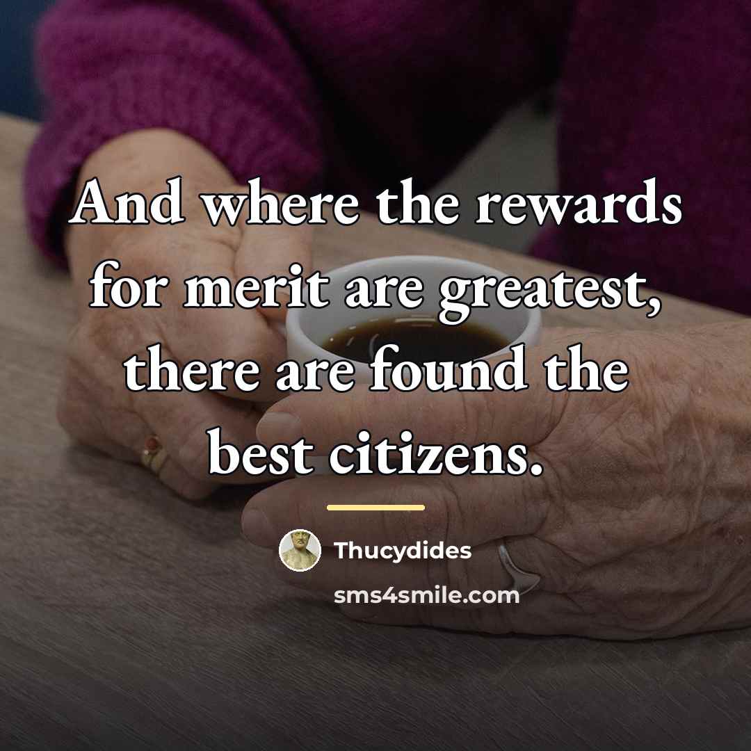 “And where the rewards for merit are greatest, there are…” quote by Thucydides