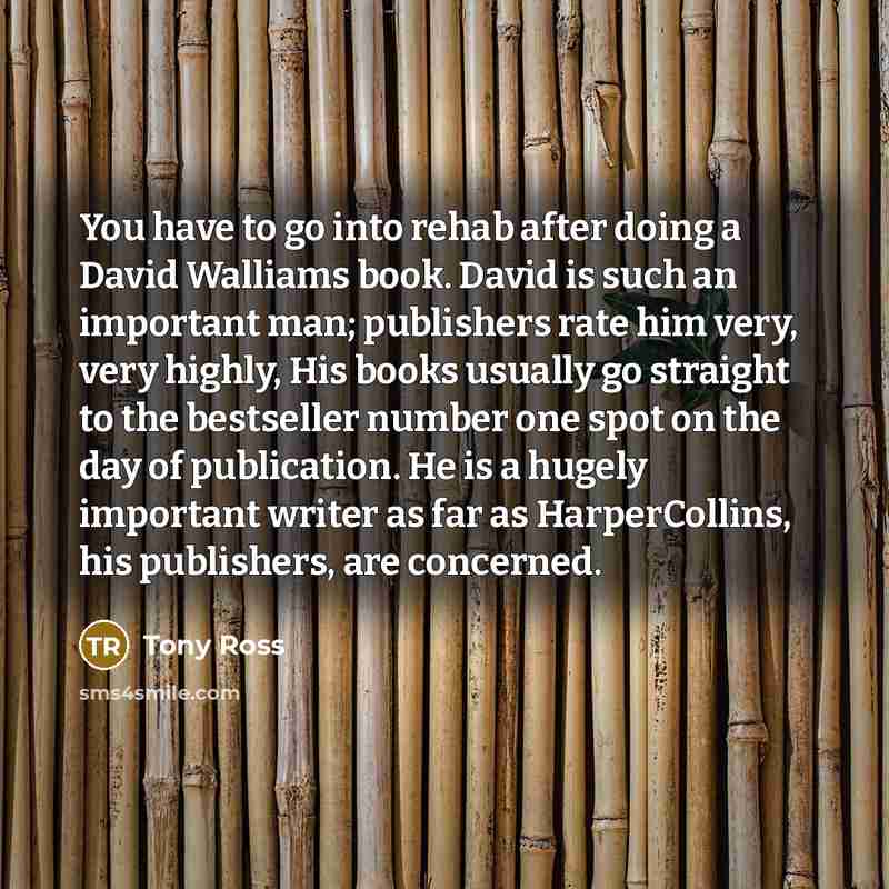“You have to go into rehab after doing a David…” quote by Tony Ross