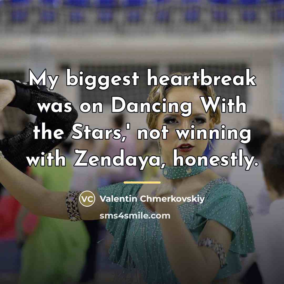 “My biggest heartbreak was on Dancing With the Stars,' not…” quote by Valentin Chmerkovskiy