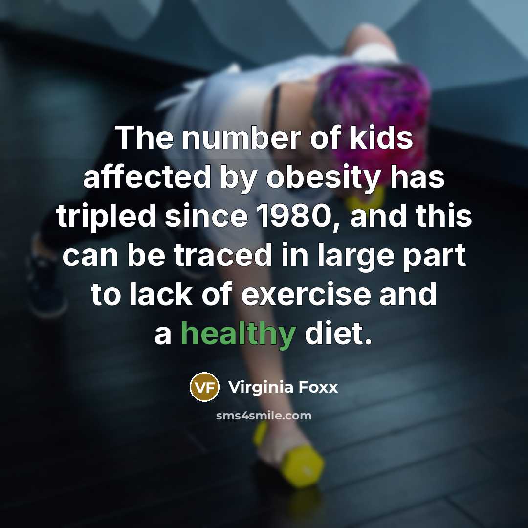 “The number of kids affected by obesity has tripled since…” quote by Virginia Foxx