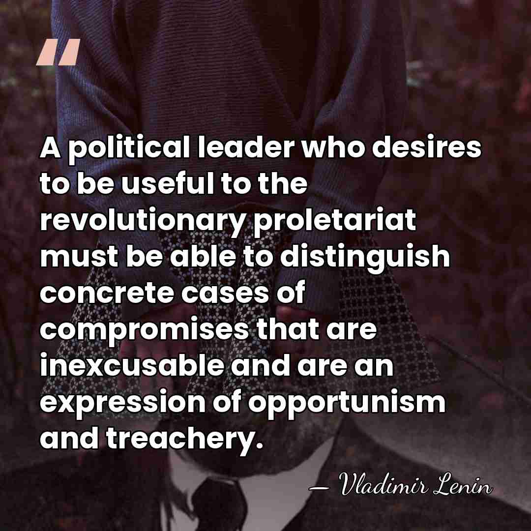 A political leader who desires to be useful to the revolutionary proletariat&hellip; - Vladimir Lenin