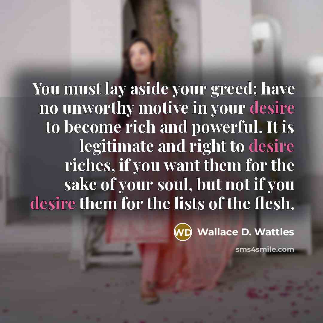 “You must lay aside your greed; have no unworthy motive…” quote by Wallace D. Wattles