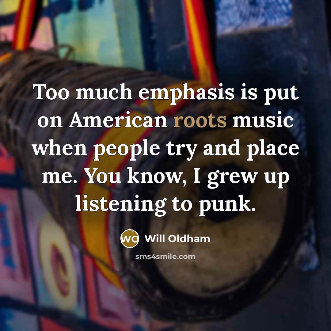 “Too much emphasis is put on American roots music when…” quote by Will Oldham