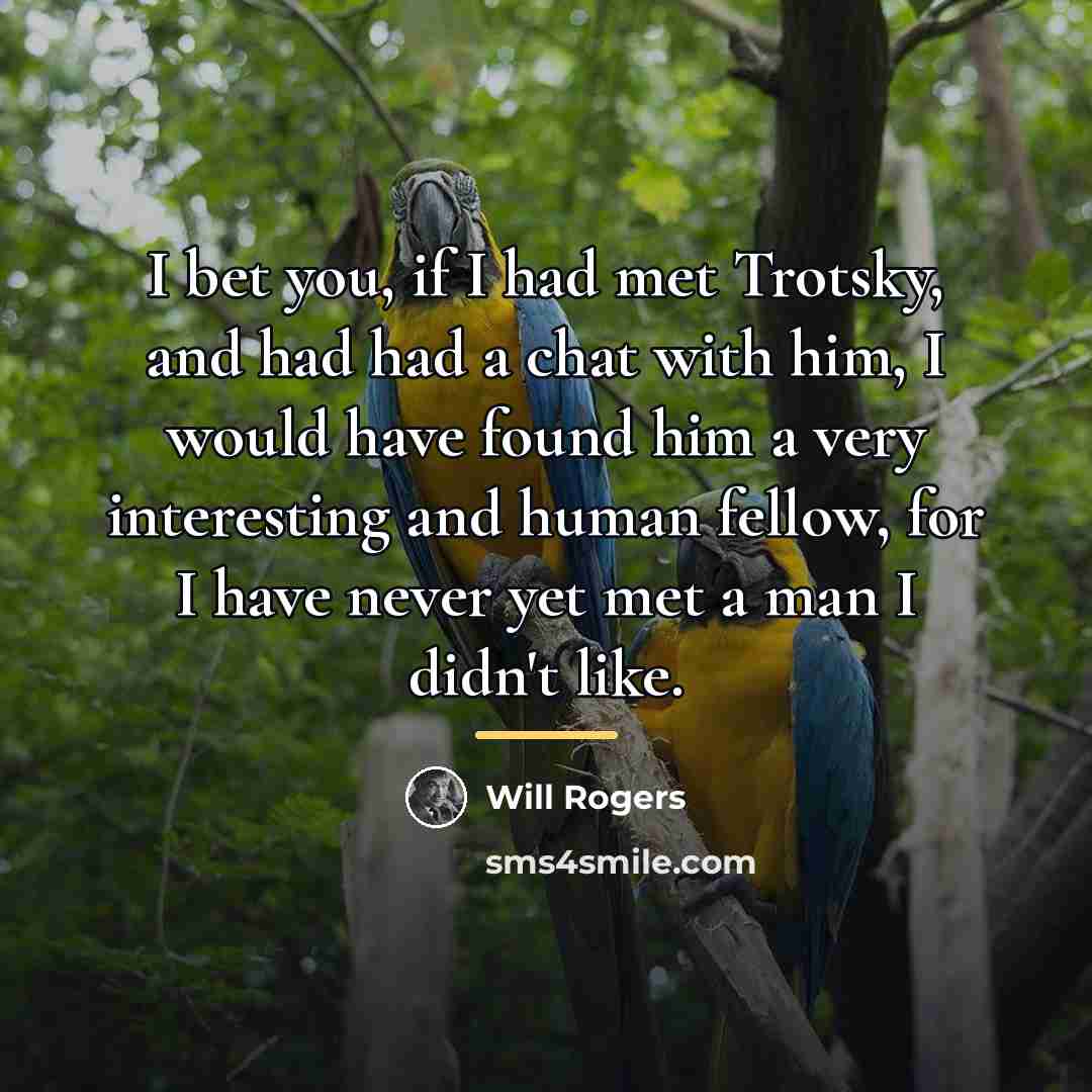 “I bet you, if I had met Trotsky, and had…” quote by Will Rogers