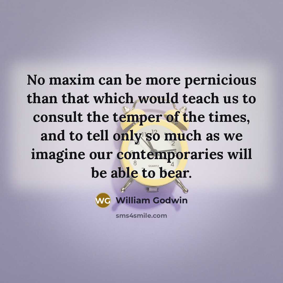 “No maxim can be more pernicious than that which would…” quote by William Godwin