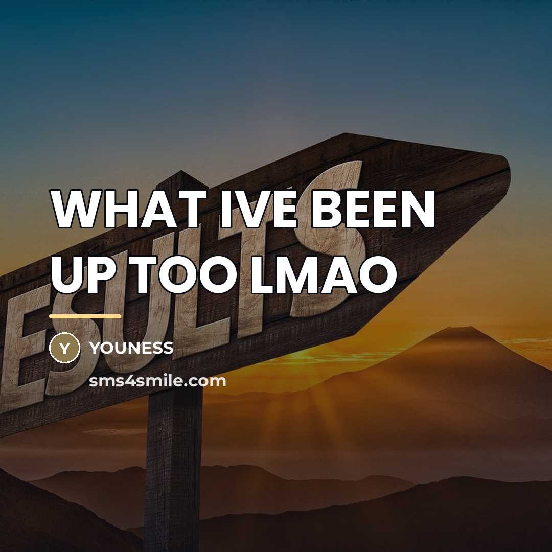 “WHAT IVE BEEN UP TOO LMAO…” quote by YOUNESS