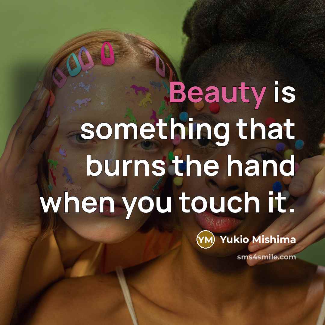 “Beauty is something that burns the hand when you touch…” quote by Yukio Mishima