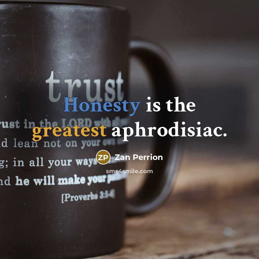 “Honesty is the greatest aphrodisiac.…” quote by Zan Perrion