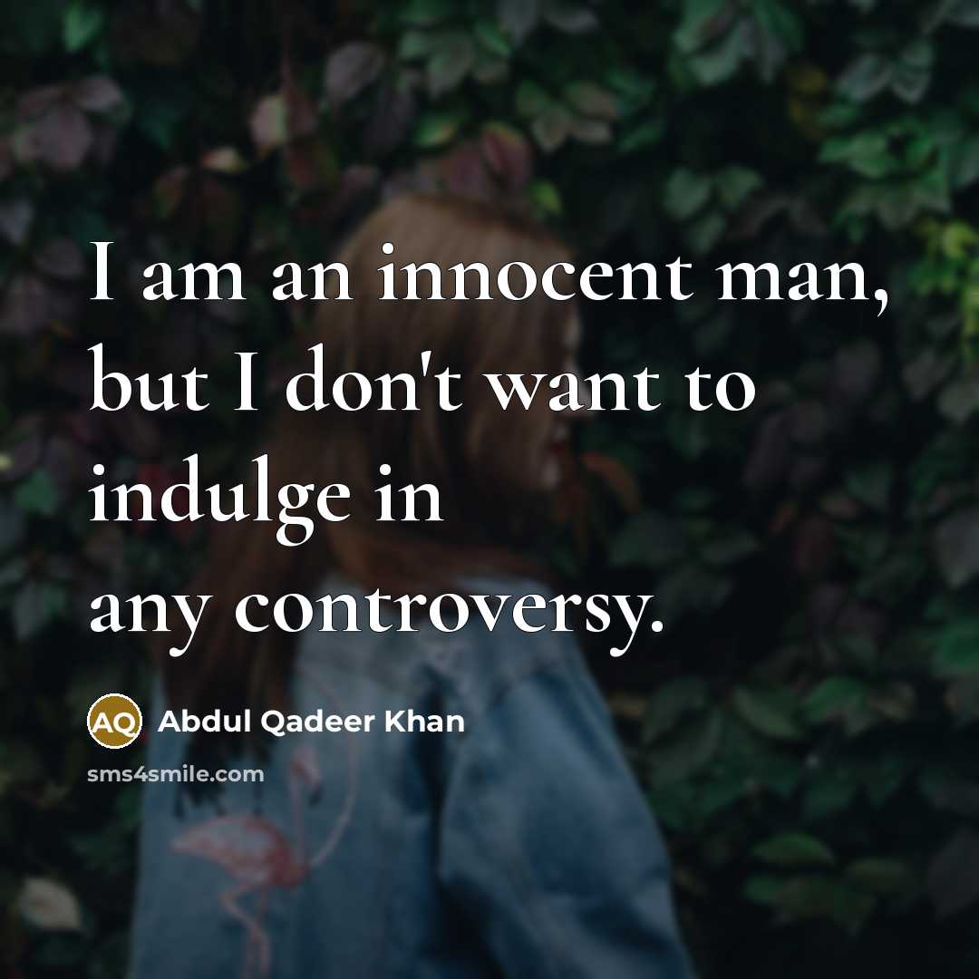 “I am an innocent man, but I don't want to…” quote by Abdul Qadeer Khan