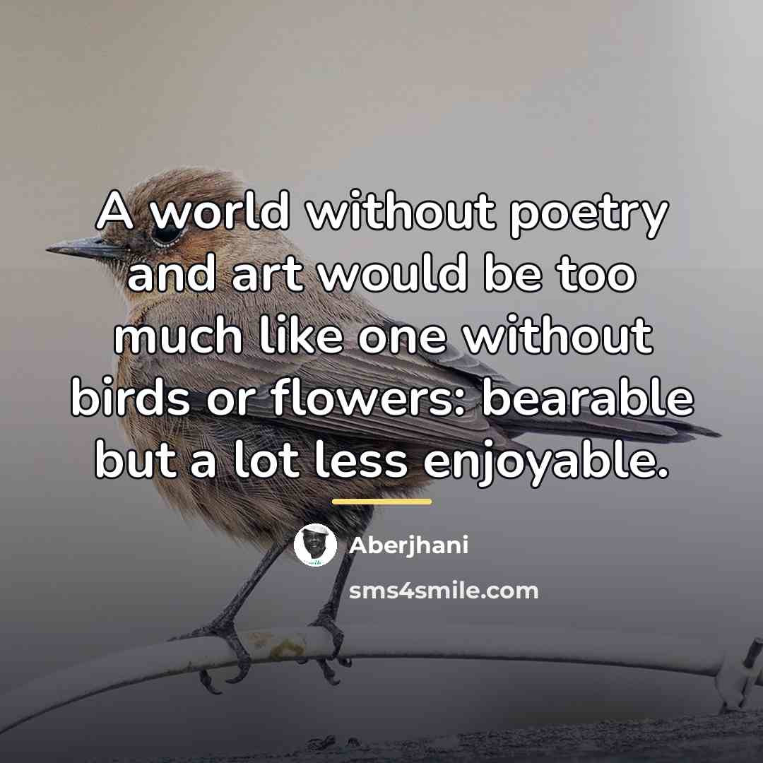 “A world without poetry and art would be too much…” quote by Aberjhani