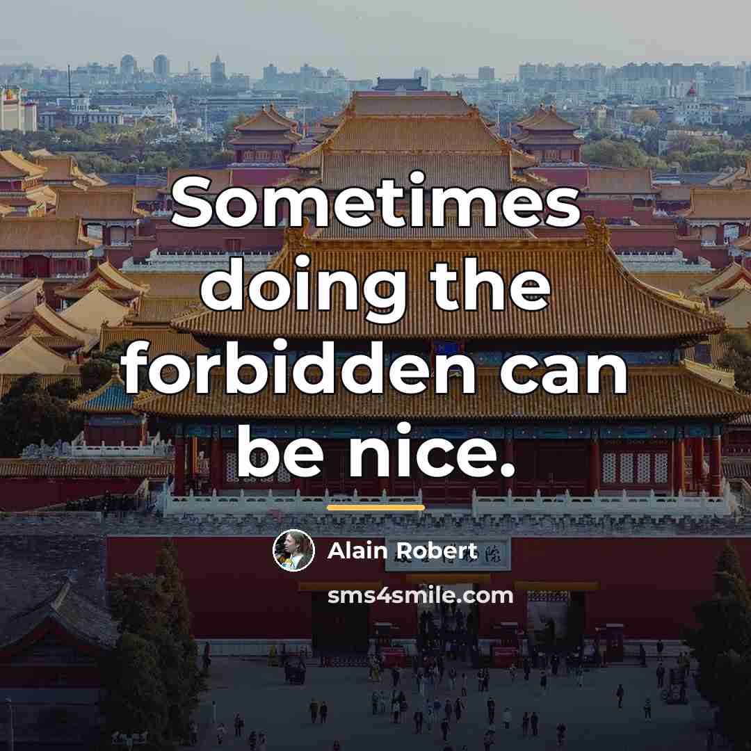 “Sometimes doing the forbidden can be nice.…” quote by Alain Robert