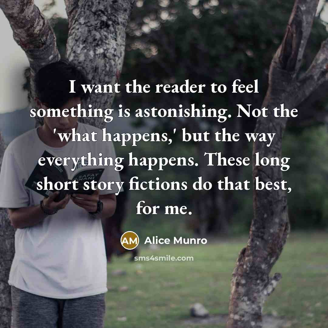“I want the reader to feel something is astonishing. Not…” quote by Alice Munro