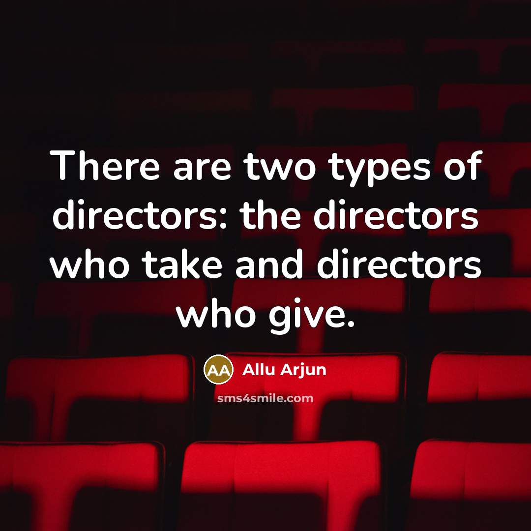 “There are two types of directors: the directors who take…” quote by Allu Arjun