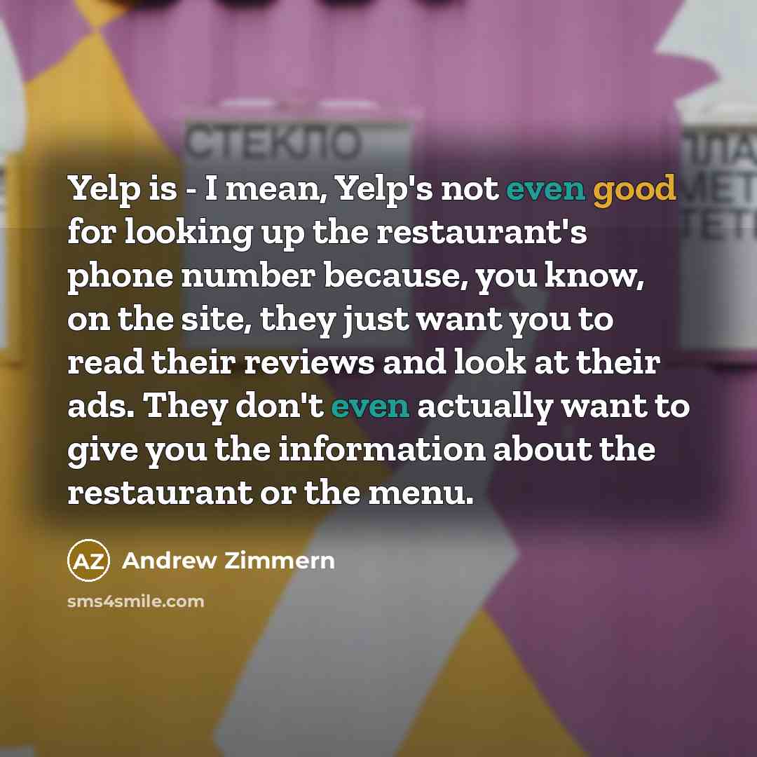 “Yelp is - I mean, Yelp's not even good for…” quote by Andrew Zimmern