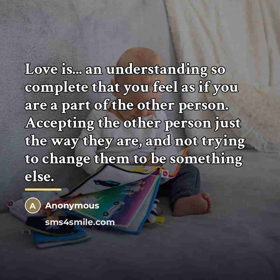 “Love is... an understanding so complete that you feel as…” quote by Anonymous