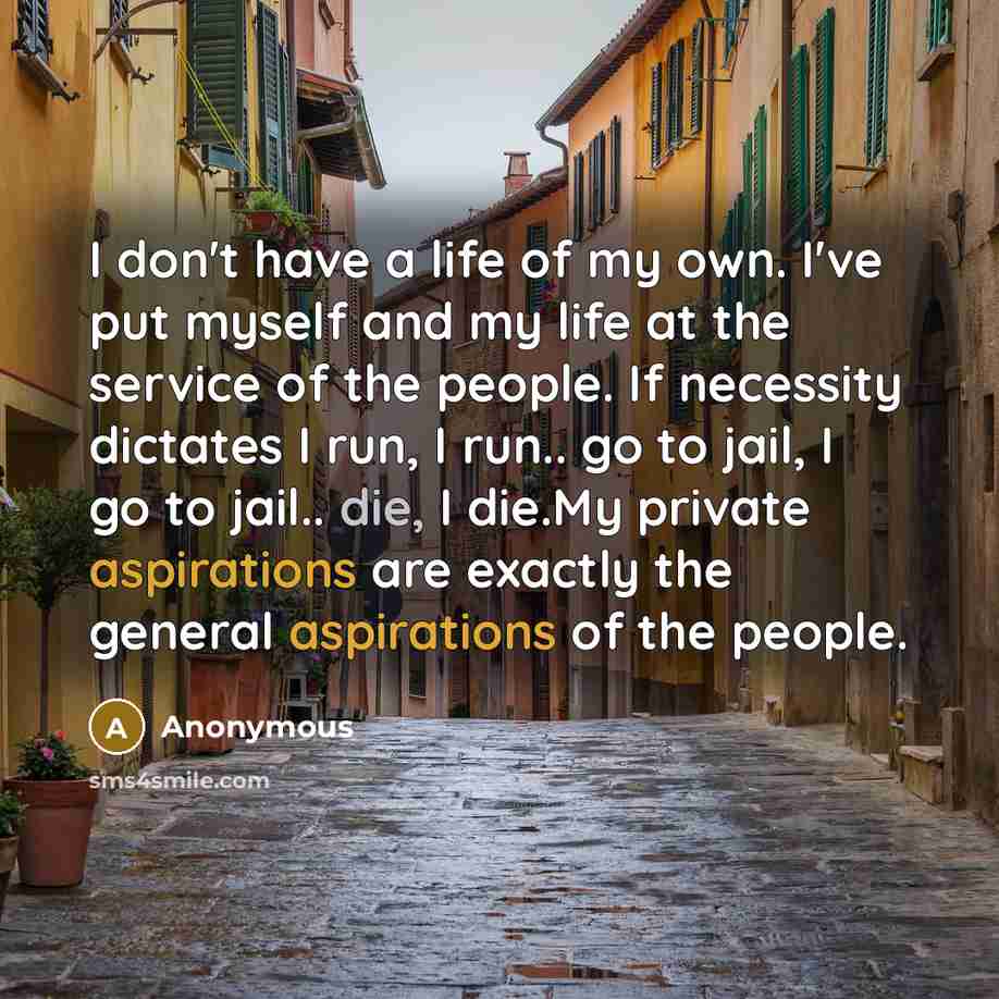 “I don't have a life of my own. I've put…” quote by Anonymous