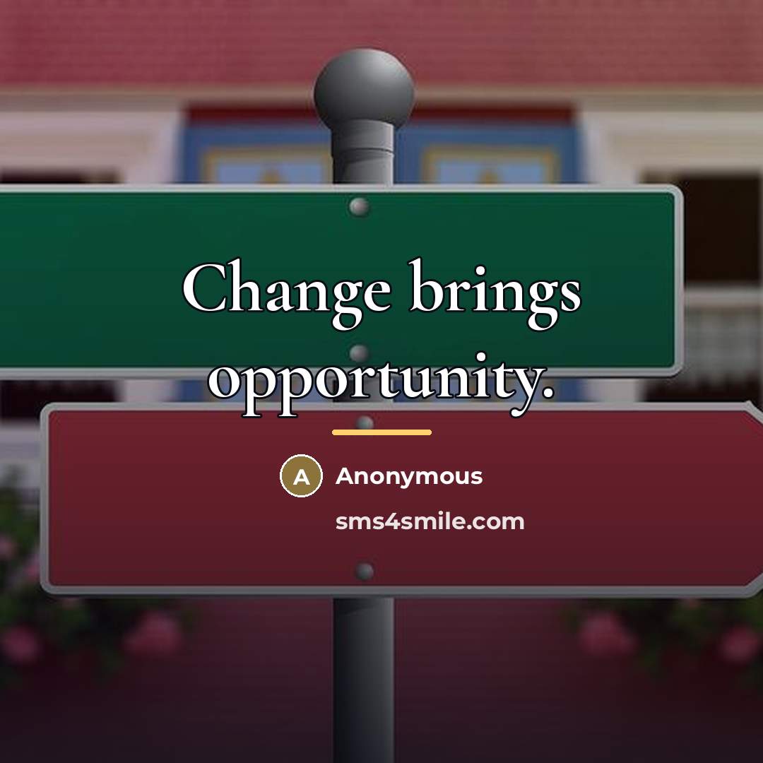 “Change brings opportunity.…” quote by Anonymous