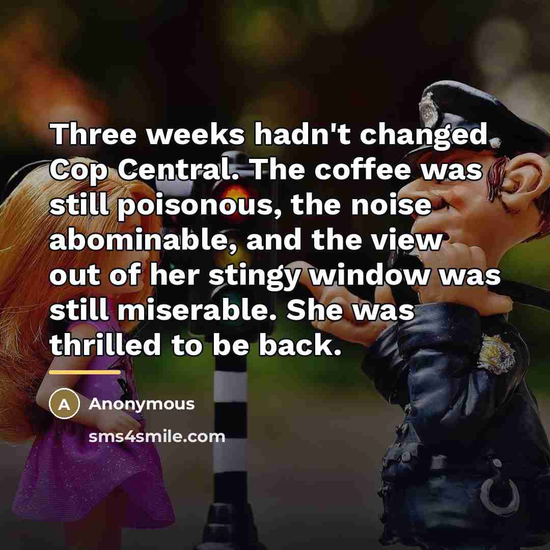 “Three weeks hadn't changed Cop Central. The coffee was still…” quote by Anonymous