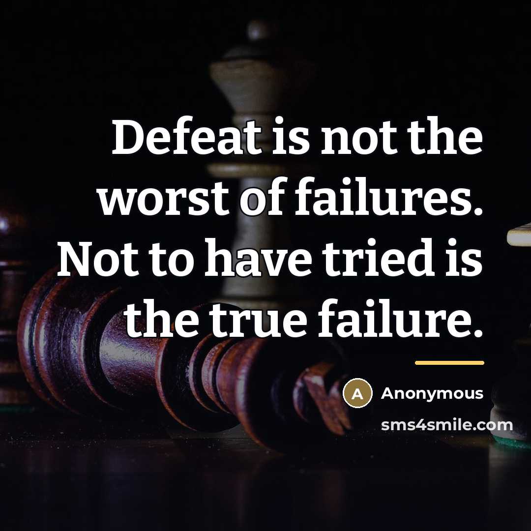 “Defeat is not the worst of failures. Not to have…” quote by Anonymous