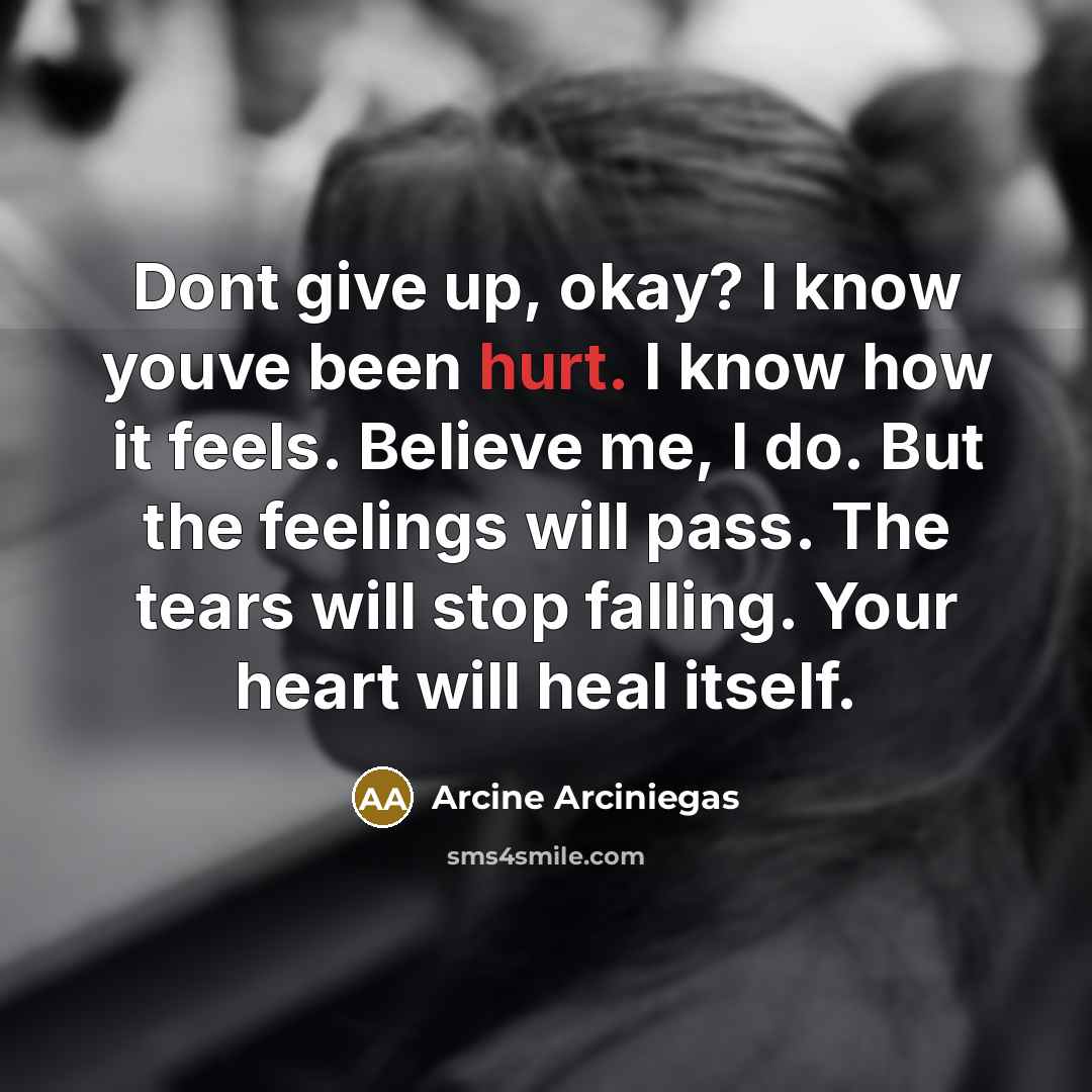 “Dont give up, okay? I know youve been hurt. I…” quote by Arcine Arciniegas