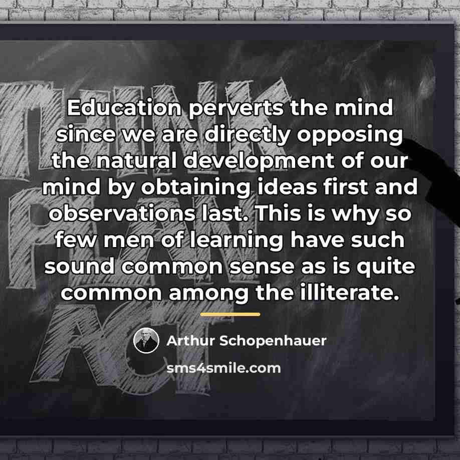 “Education perverts the mind since we are directly opposing the…” quote by Arthur Schopenhauer