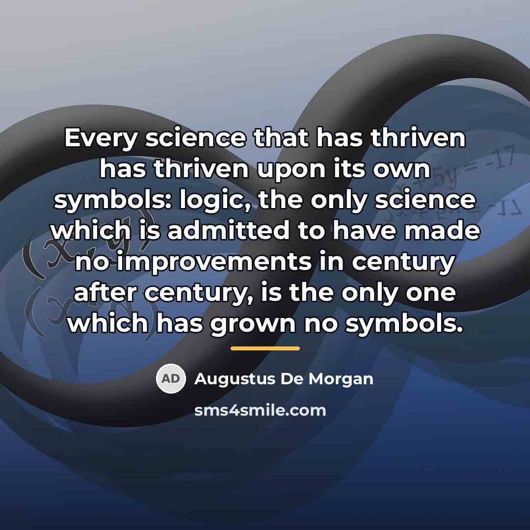 “Every science that has thriven has thriven upon its own…” quote by Augustus De Morgan
