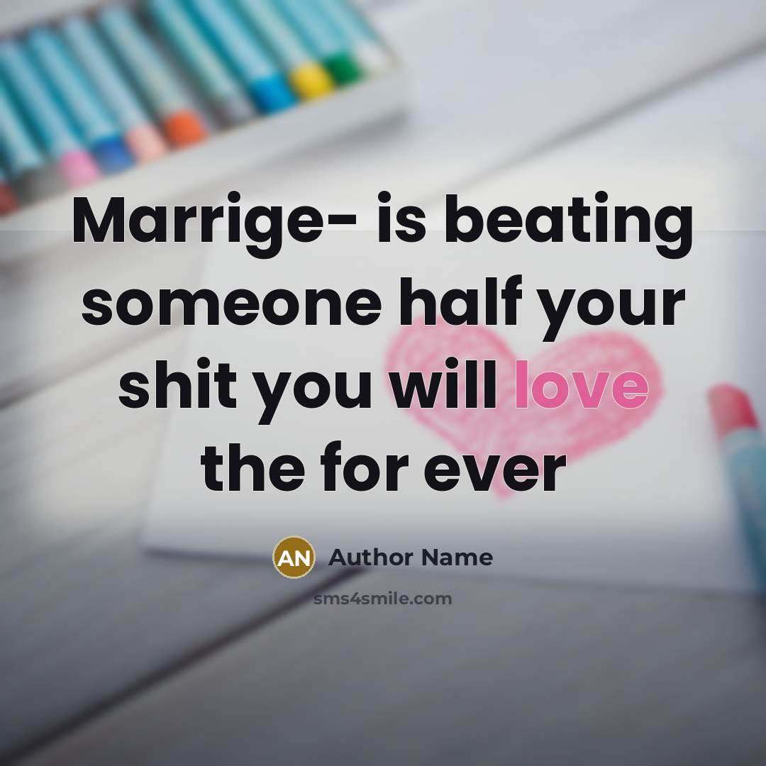 “Marrige- is beating someone half your shit you will love the for ever” quote by Author Name