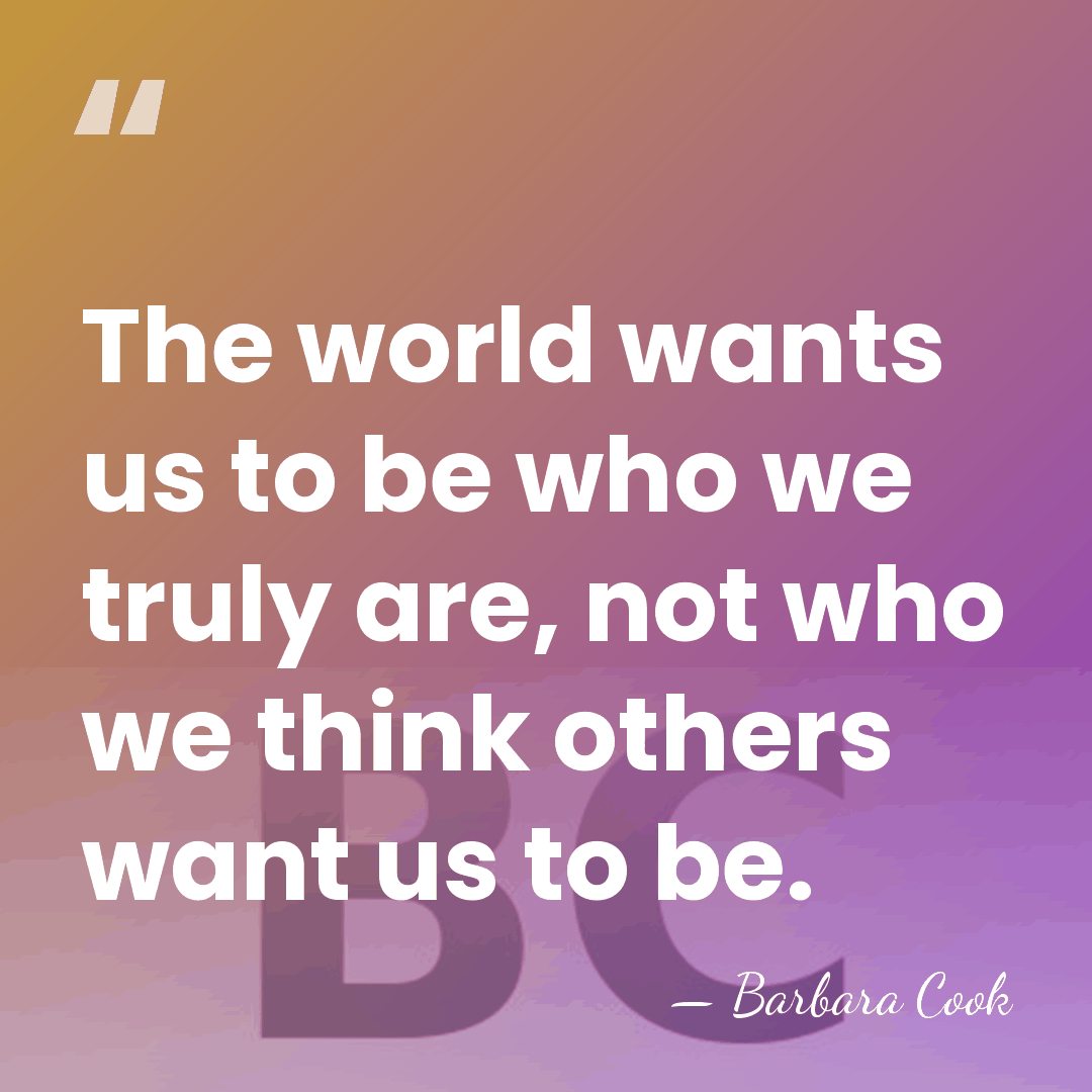 The world wants us to be who we truly are, not who&hellip; - Barbara Cook