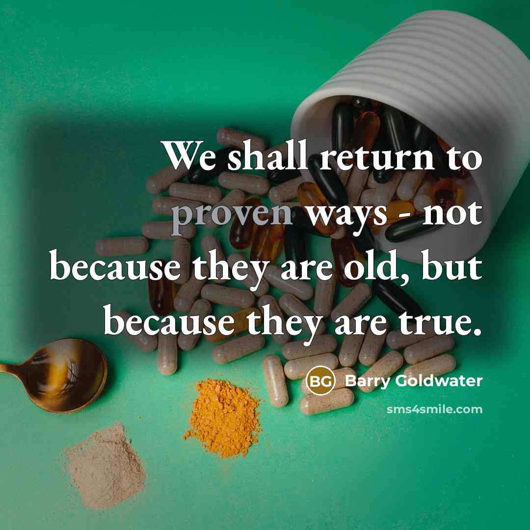 “We shall return to proven ways - not because they…” quote by Barry Goldwater