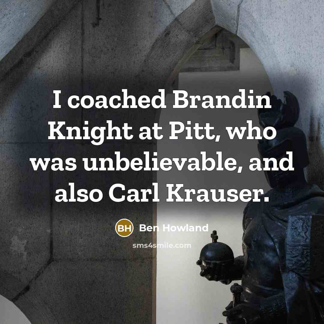 “I coached Brandin Knight at Pitt, who was unbelievable, and…” quote by Ben Howland