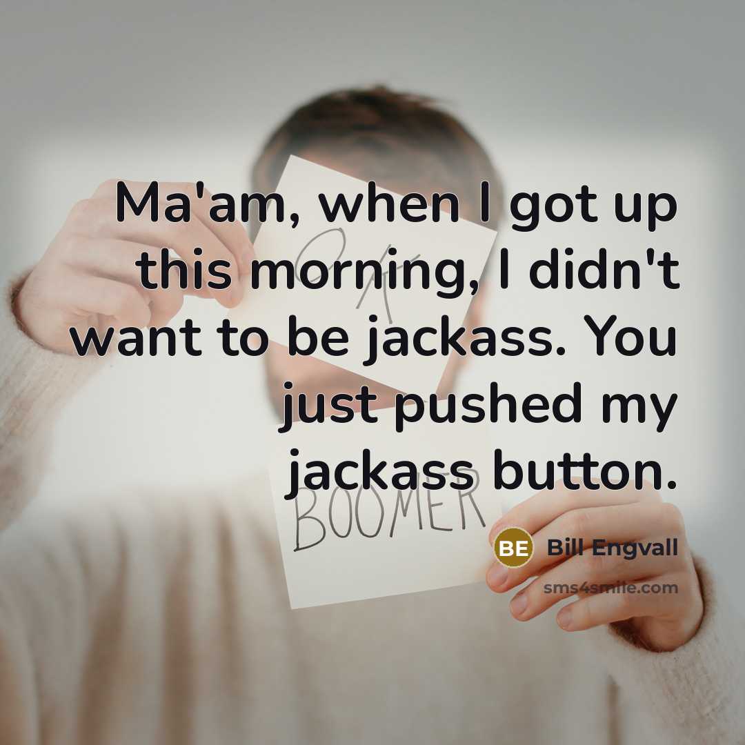 “Ma'am, when I got up this morning, I didn't want…” quote by Bill Engvall