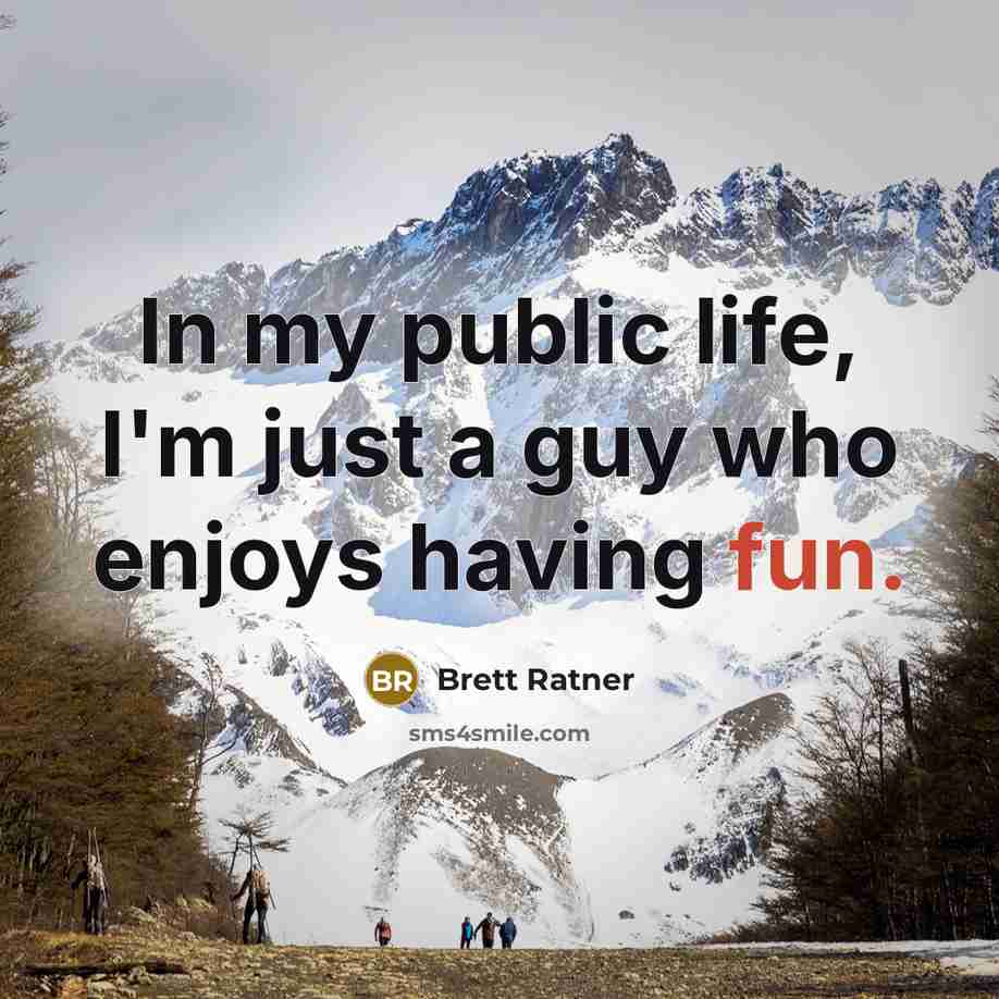 “In my public life, I'm just a guy who enjoys…” quote by Brett Ratner