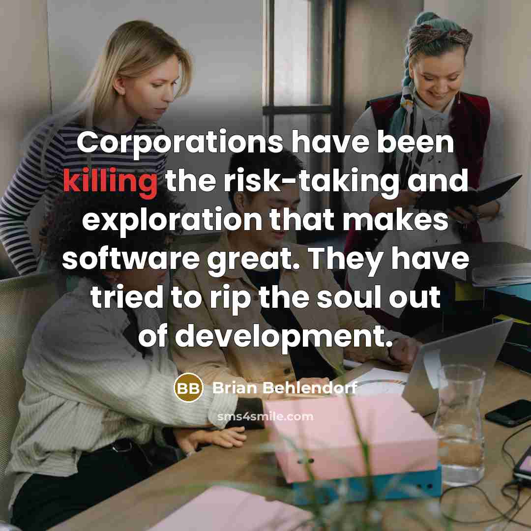 “Corporations have been killing the risk-taking and exploration that makes…” quote by Brian Behlendorf