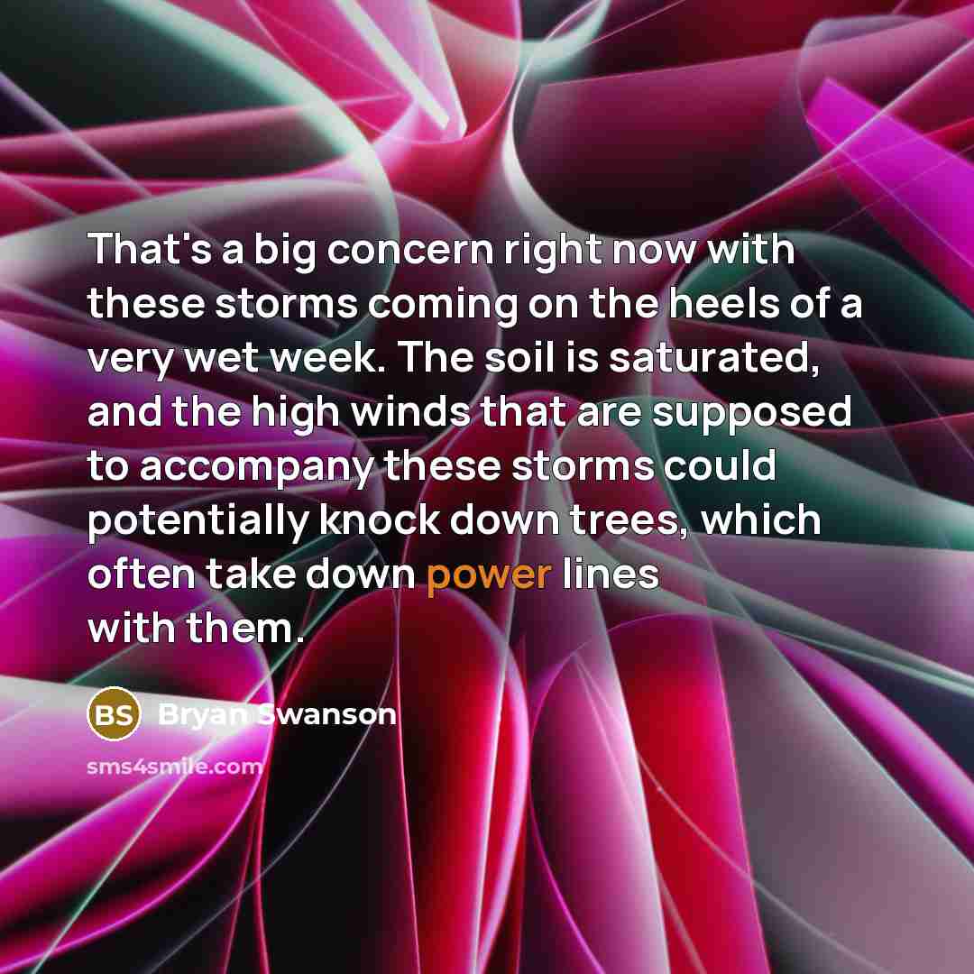 “That's a big concern right now with these storms coming…” quote by Bryan Swanson