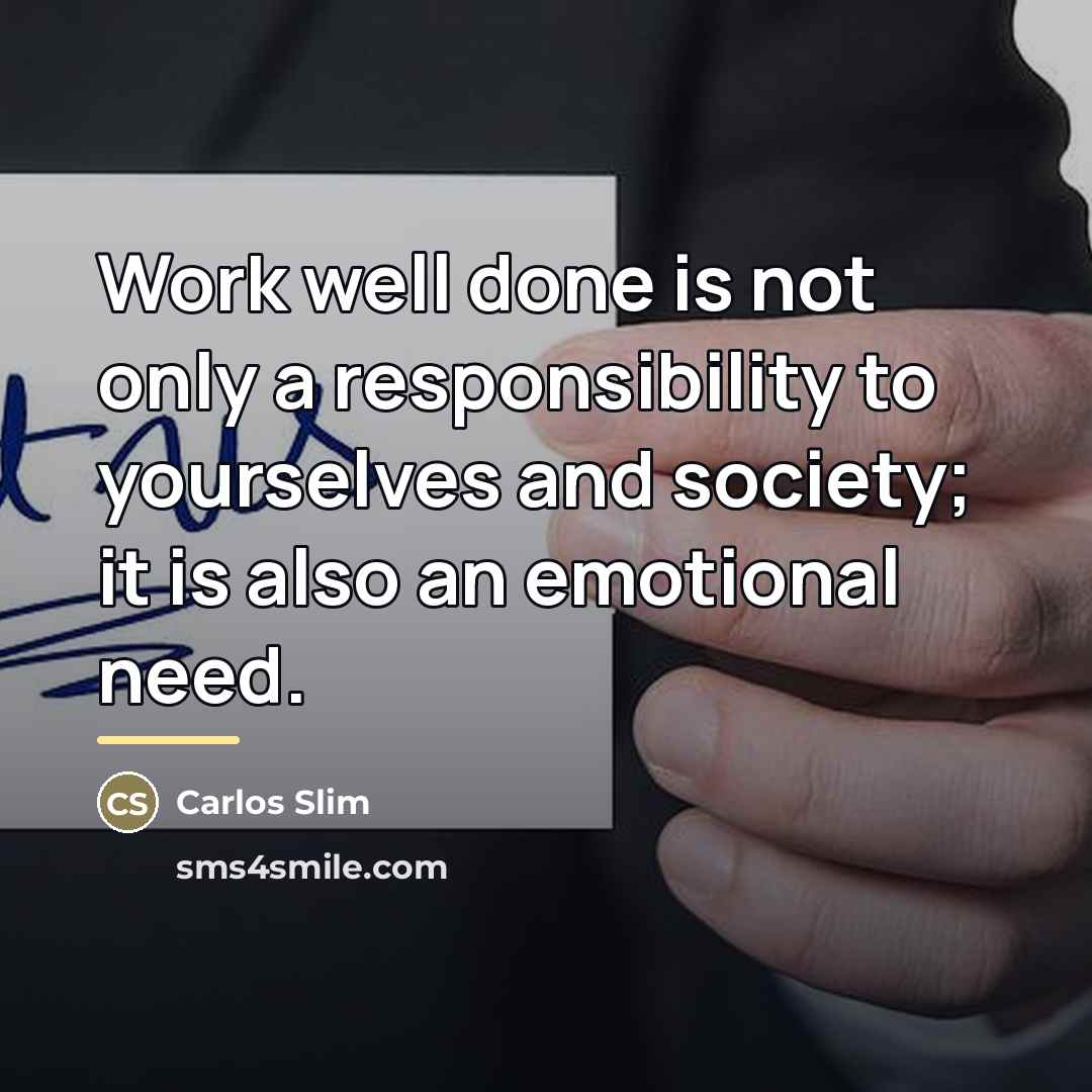 “Work well done is not only a responsibility to yourselves…” quote by Carlos Slim