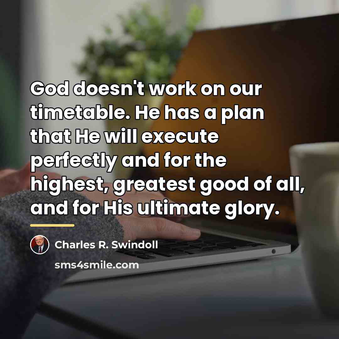 “God doesn't work on our timetable. He has a plan…” quote by Charles R. Swindoll